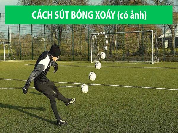 Cách đá bóng xoáy mạnh và vòng cung ít ai biết đến?