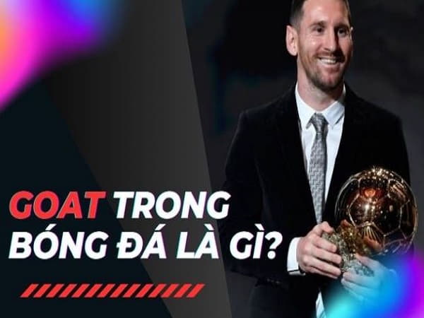 GOAT trong bóng đá là gì?