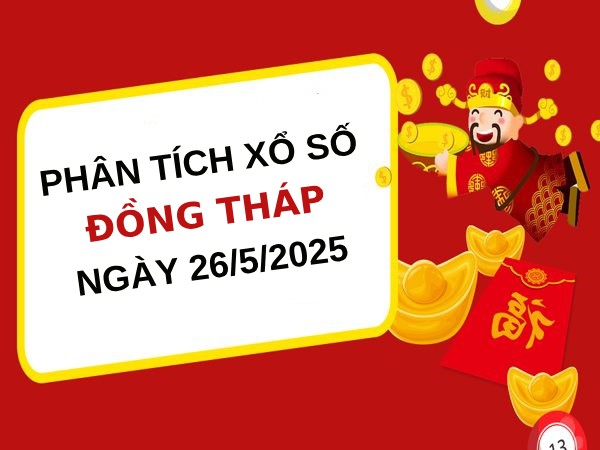 ​Phân tích kết quả xổ số Đồng Tháp ngày 26/5/2025 thứ 2