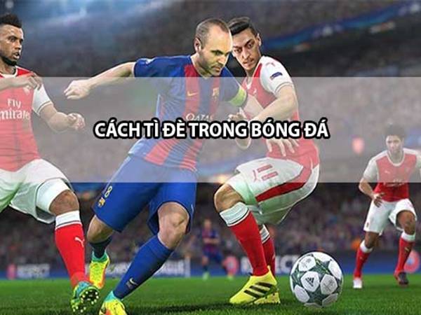 Cách tì đè trong bóng đá khi thi đấu chuyên nghiệp