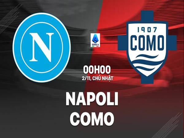 Nhận định đối đầu Napoli vs Como, 00h00 ngày 2/11/2025 Nhận định đối đầu Napoli vs Como, 00h00 ngày 2/11/2025